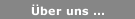 &Uuml;ber uns ...